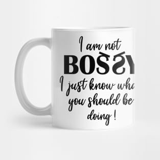 I Am Not Bossy I Just Know What You Should Be Doing Mug